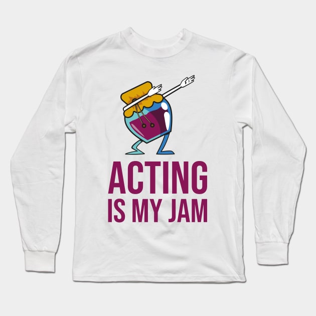 Acting Is My Jam for actor, actress or theater actors Long Sleeve T-Shirt by teweshirt